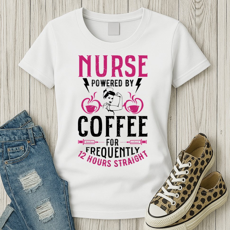 Nurse Powered By Coffee For Frequently 12 Hours Straight Womens T-Shirt