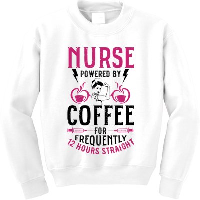 Nurse Powered By Coffee For Frequently 12 Hours Straight Kids Sweatshirt