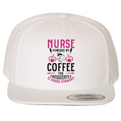 Nurse Powered By Coffee For Frequently 12 Hours Straight Wool Snapback Cap