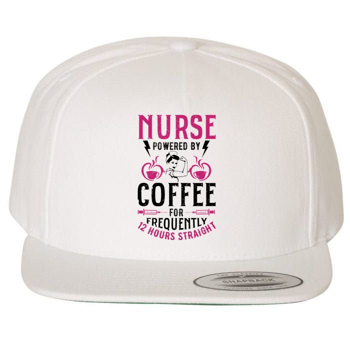 Nurse Powered By Coffee For Frequently 12 Hours Straight Wool Snapback Cap