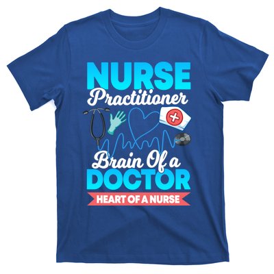 Nurse Practitioner Brain Of A Doctor Heart Of A Nurse Gift Cute Gift T-Shirt