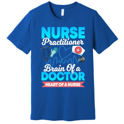 Nurse Practitioner Brain Of A Doctor Heart Of A Nurse Gift Cute Gift Premium T-Shirt