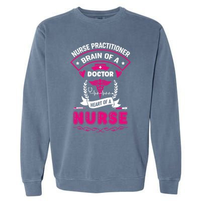 Nurse Practitioner Brain Of A Doctor Heart Of A Nurse Gift Garment-Dyed Sweatshirt