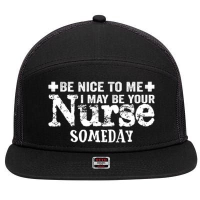 Nurse Present Be Nice To Me I May Be Your Nurse Someday Cute Gift 7 Panel Mesh Trucker Snapback Hat