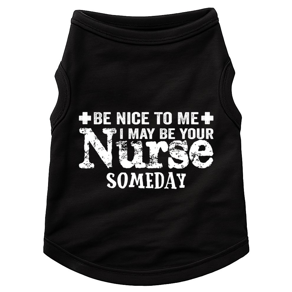 Nurse Present Be Nice To Me I May Be Your Nurse Someday Cute Gift Doggie Tank