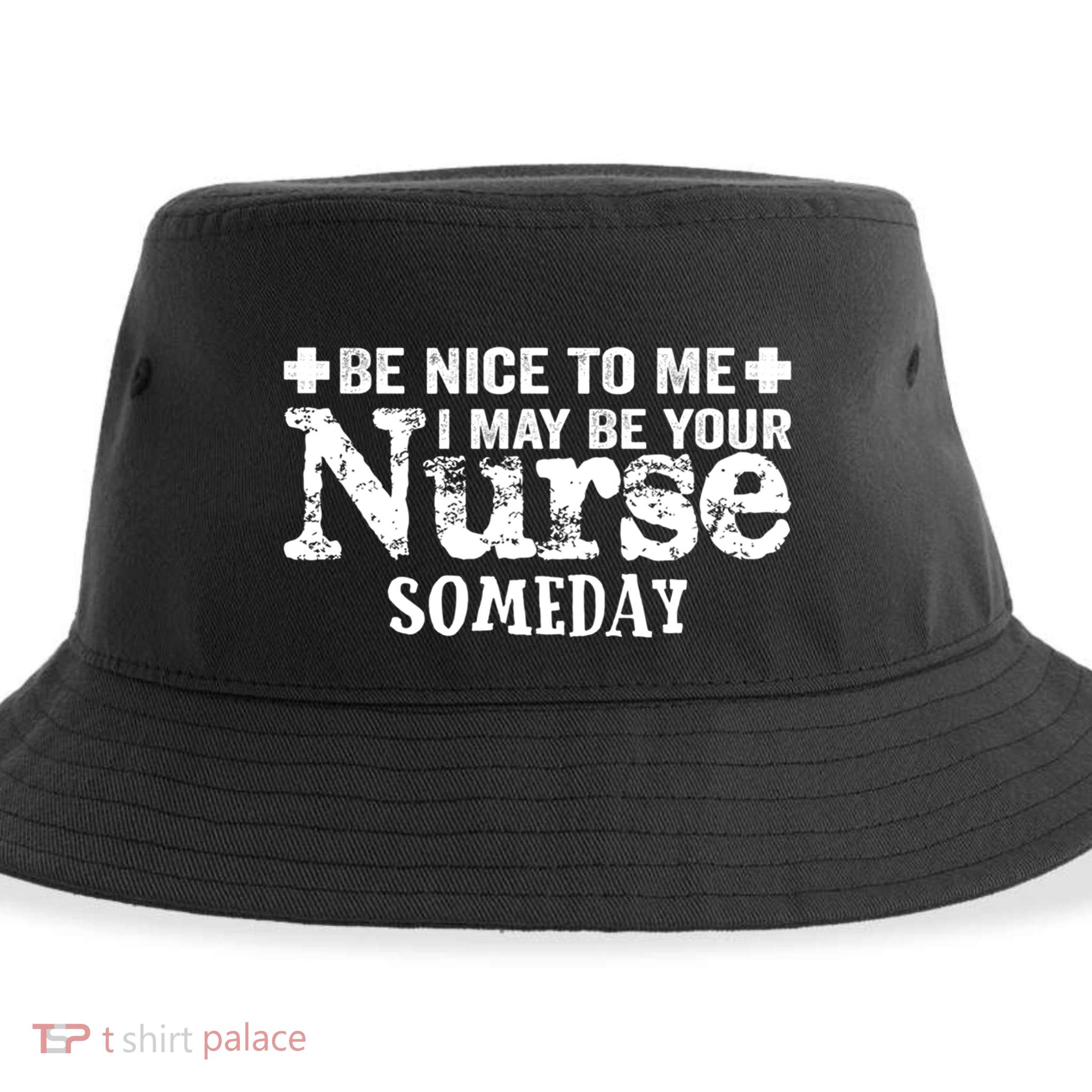 Nurse Present Be Nice To Me I May Be Your Nurse Someday Cute Gift Sustainable Bucket Hat