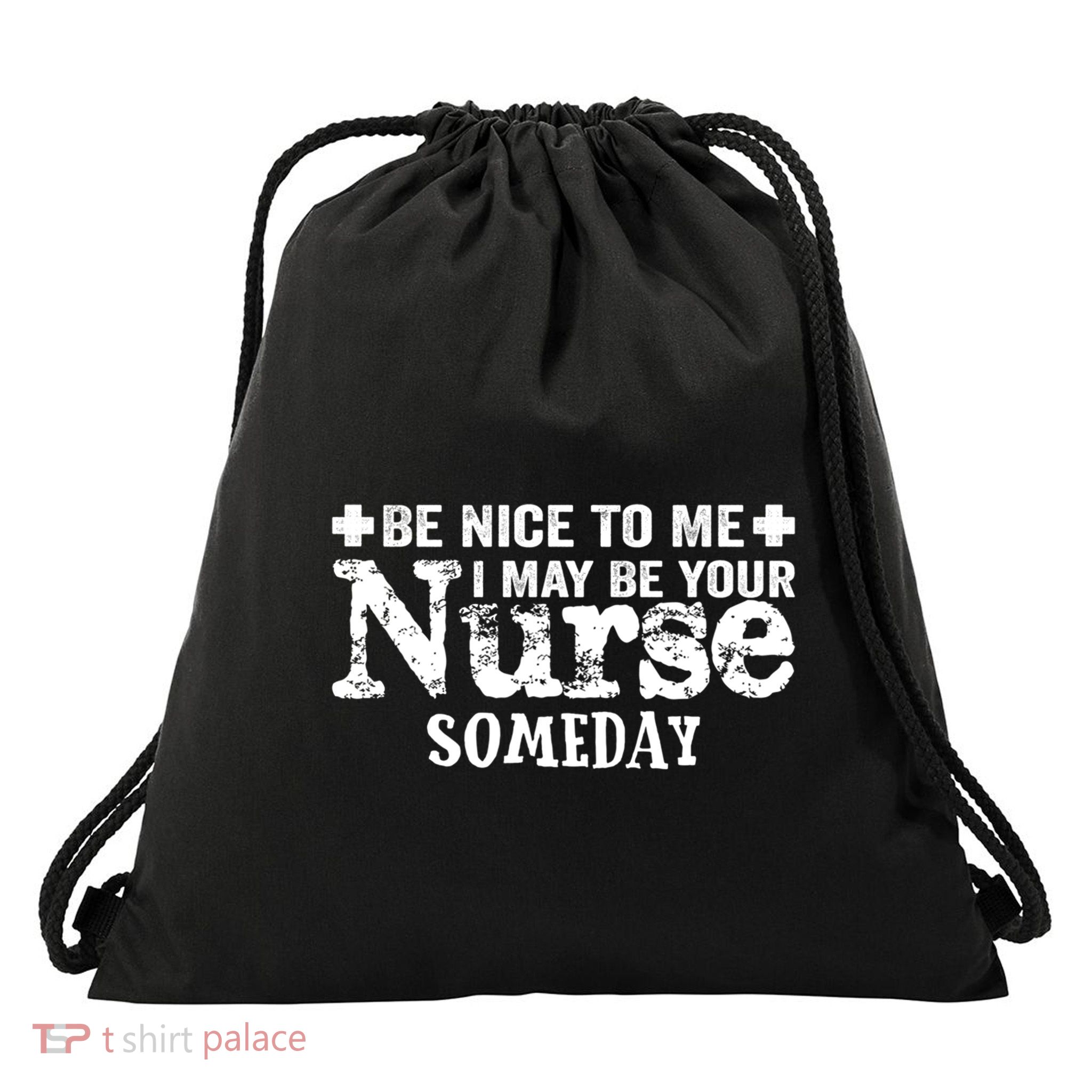 Nurse Present Be Nice To Me I May Be Your Nurse Someday Cute Gift Drawstring Bag
