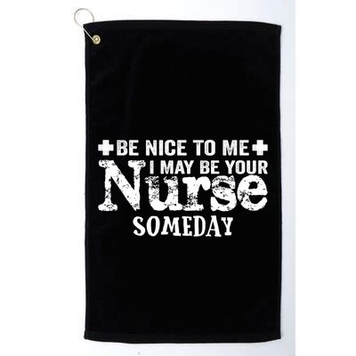 Nurse Present Be Nice To Me I May Be Your Nurse Someday Cute Gift Golf Towel