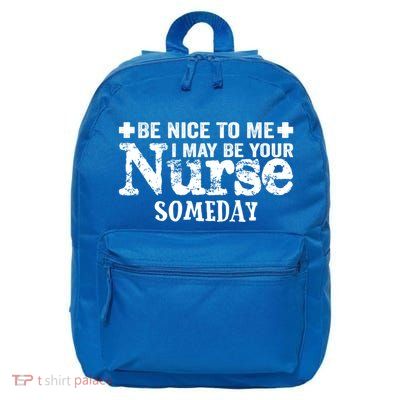 Nurse Present Be Nice To Me I May Be Your Nurse Someday Cute Gift 16 in Basic Backpack
