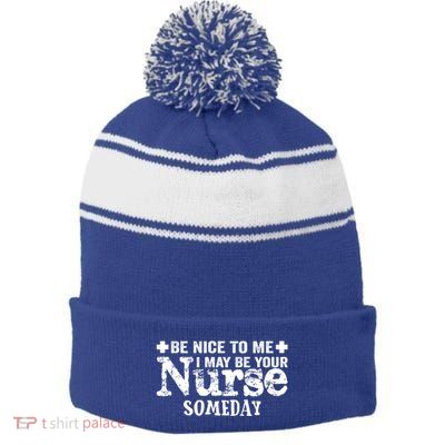 Nurse Present Be Nice To Me I May Be Your Nurse Someday Cute Gift Stripe Pom Pom Beanie