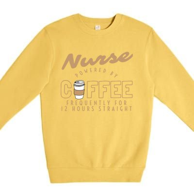 Nurse Powered By Coffee S S Gift Nursing Clothing Meaningful Gift Premium Crewneck Sweatshirt