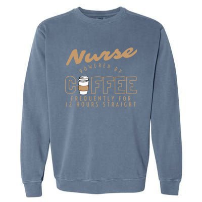 Nurse Powered By Coffee S S Gift Nursing Clothing Meaningful Gift Garment-Dyed Sweatshirt