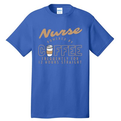 Nurse Powered By Coffee S S Gift Nursing Clothing Meaningful Gift Tall T-Shirt