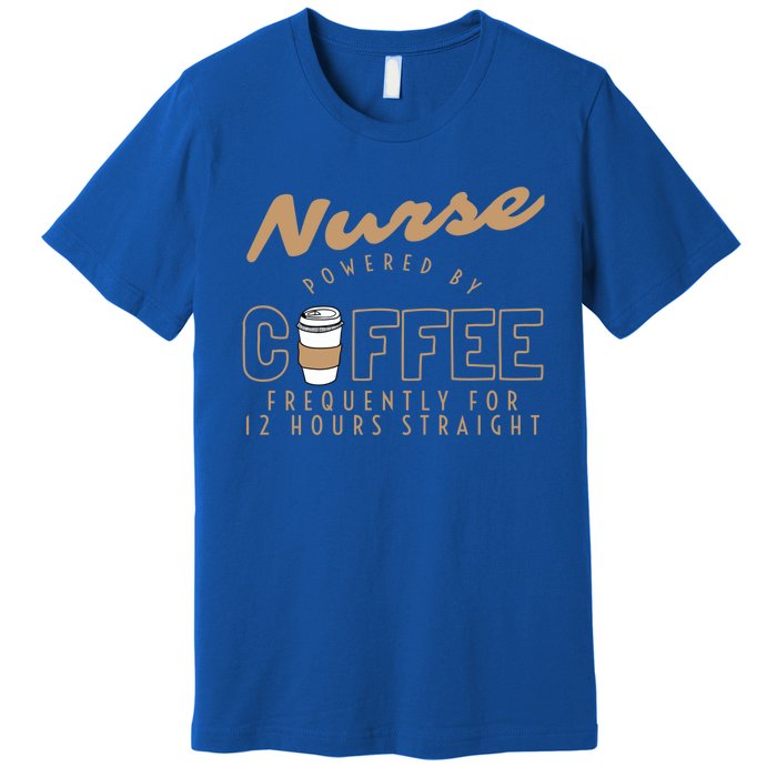 Nurse Powered By Coffee S S Gift Nursing Clothing Meaningful Gift Premium T-Shirt