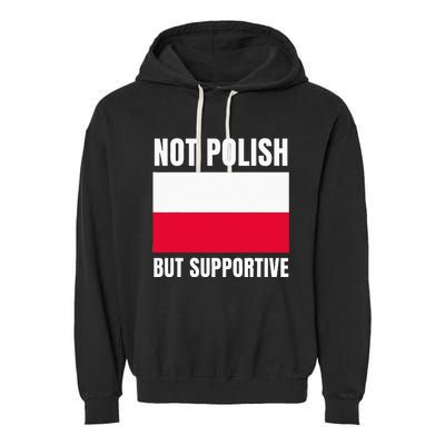 Not Polish But Supportive Poland Flag Support Garment-Dyed Fleece Hoodie