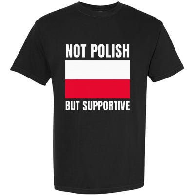 Not Polish But Supportive Poland Flag Support Garment-Dyed Heavyweight T-Shirt