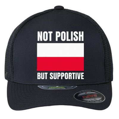 Not Polish But Supportive Poland Flag Support Flexfit Unipanel Trucker Cap