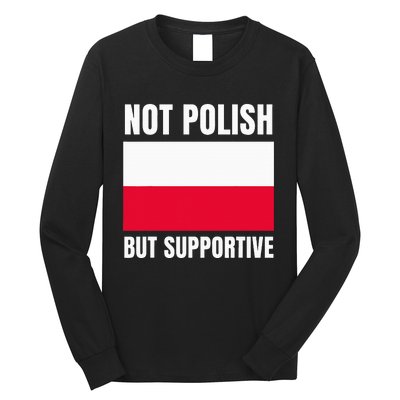 Not Polish But Supportive Poland Flag Support Long Sleeve Shirt