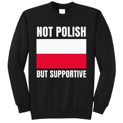 Not Polish But Supportive Poland Flag Support Sweatshirt