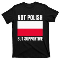 Not Polish But Supportive Poland Flag Support T-Shirt