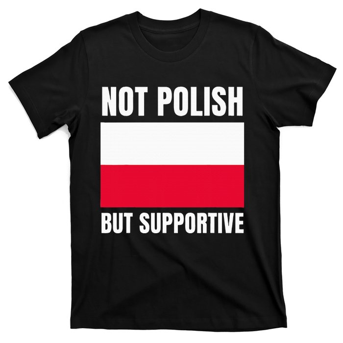 Not Polish But Supportive Poland Flag Support T-Shirt