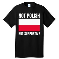 Not Polish But Supportive Poland Flag Support Tall T-Shirt