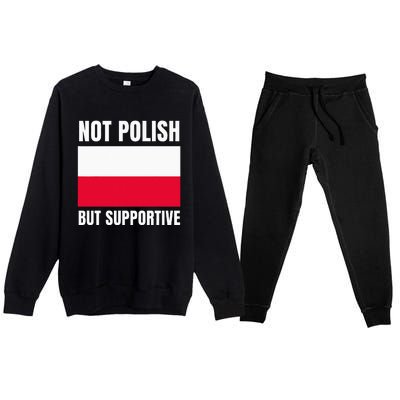 Not Polish But Supportive Poland Flag Support Premium Crewneck Sweatsuit Set