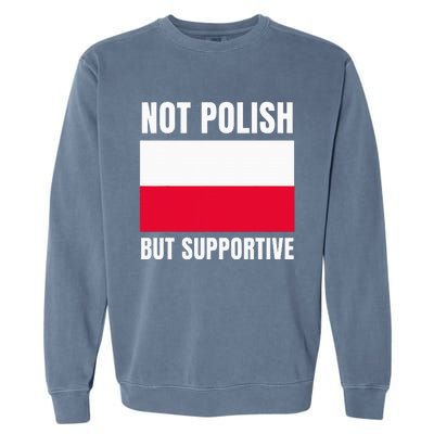 Not Polish But Supportive Poland Flag Support Garment-Dyed Sweatshirt