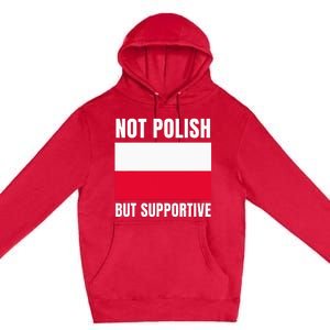 Not Polish But Supportive Poland Flag Support Premium Pullover Hoodie