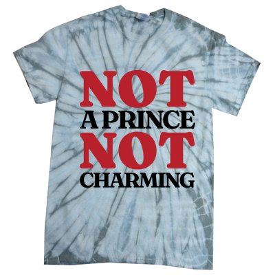 Not Prince Charming Funny Gift For Him Tie-Dye T-Shirt