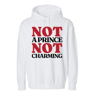 Not Prince Charming Funny Gift For Him Garment-Dyed Fleece Hoodie