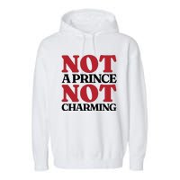 Not Prince Charming Funny Gift For Him Garment-Dyed Fleece Hoodie