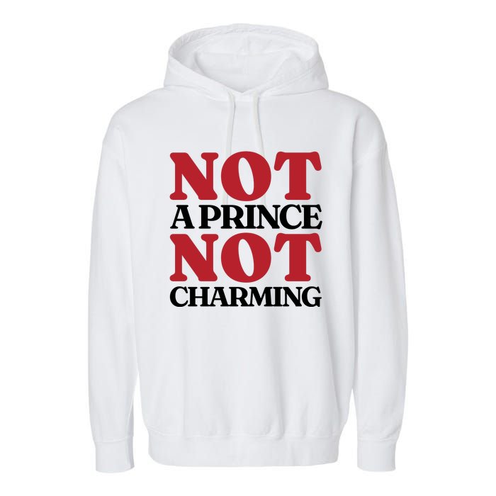 Not Prince Charming Funny Gift For Him Garment-Dyed Fleece Hoodie