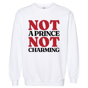 Not Prince Charming Funny Gift For Him Garment-Dyed Sweatshirt