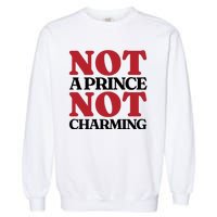 Not Prince Charming Funny Gift For Him Garment-Dyed Sweatshirt