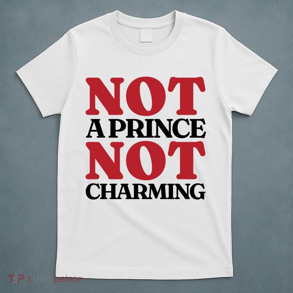 Not Prince Charming Funny Gift For Him T-Shirt