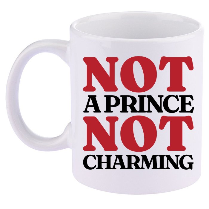 Not Prince Charming Funny Gift For Him 11oz C Handle Ceramic Mug