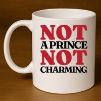Not Prince Charming Funny Gift For Him 11oz C Handle Ceramic Mug