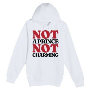 Not Prince Charming Funny Gift For Him Premium Pullover Hoodie