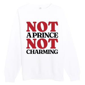 Not Prince Charming Funny Gift For Him Premium Crewneck Sweatshirt