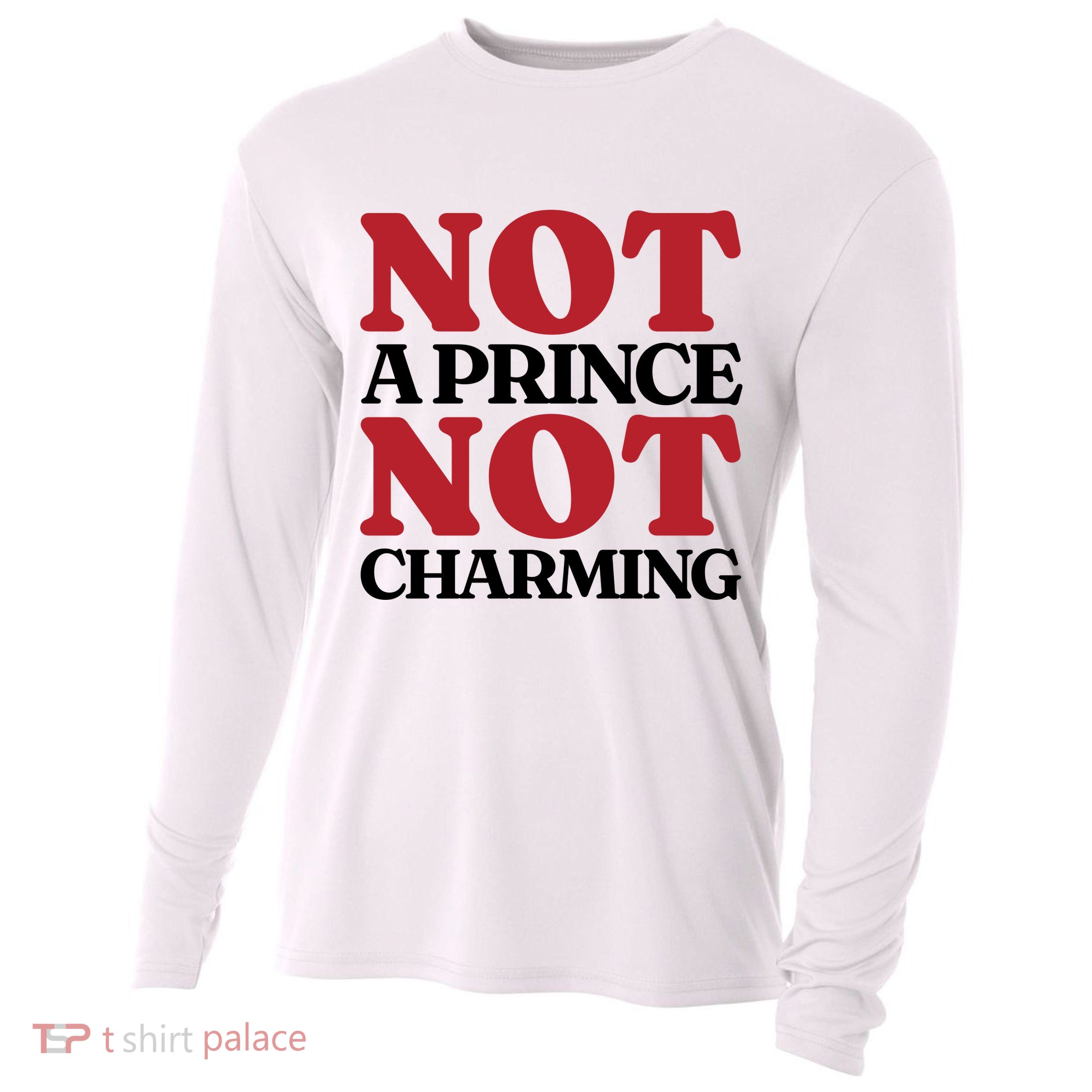 Not Prince Charming Funny Gift For Him Cooling Performance Long Sleeve Crew
