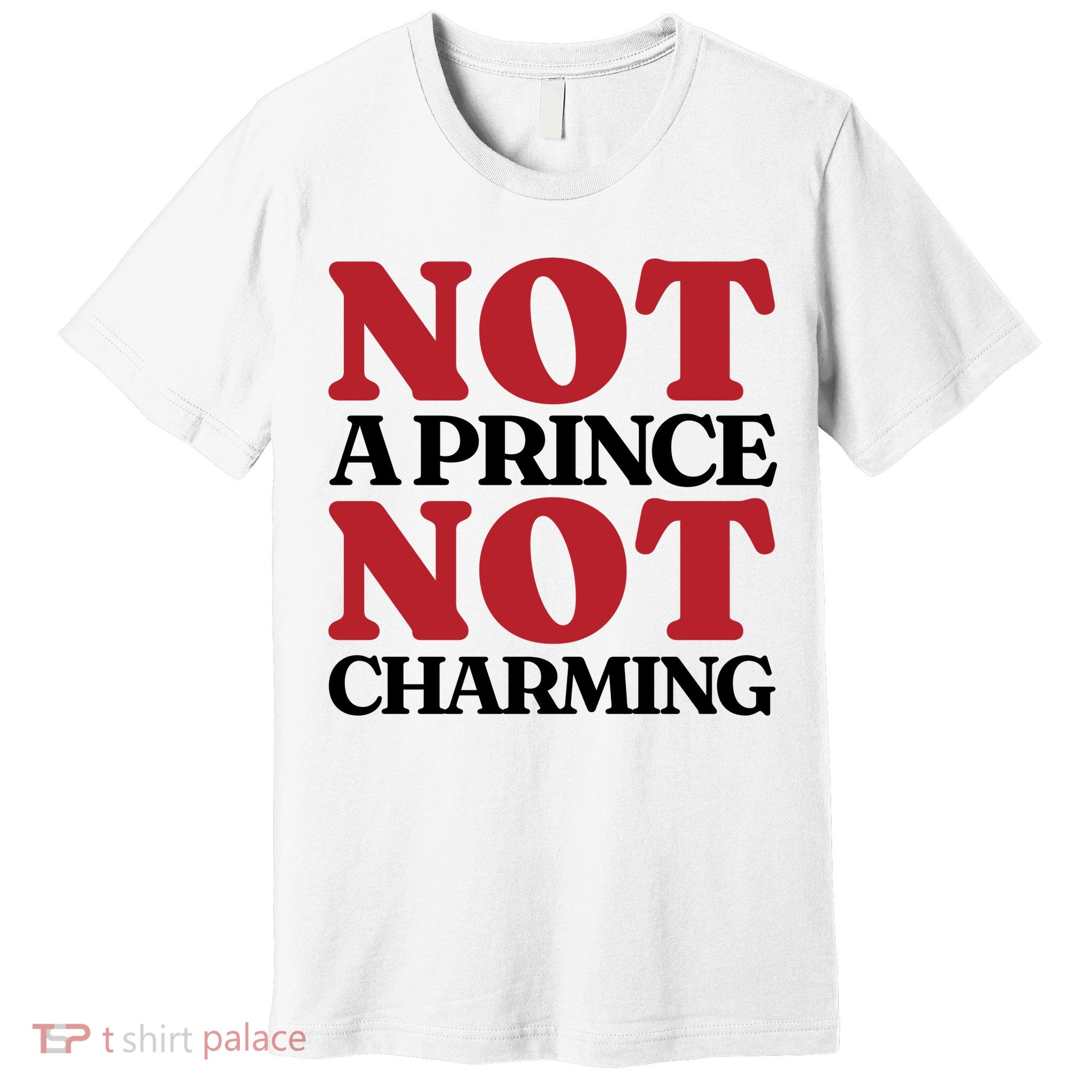 Not Prince Charming Funny Gift For Him Premium T-Shirt