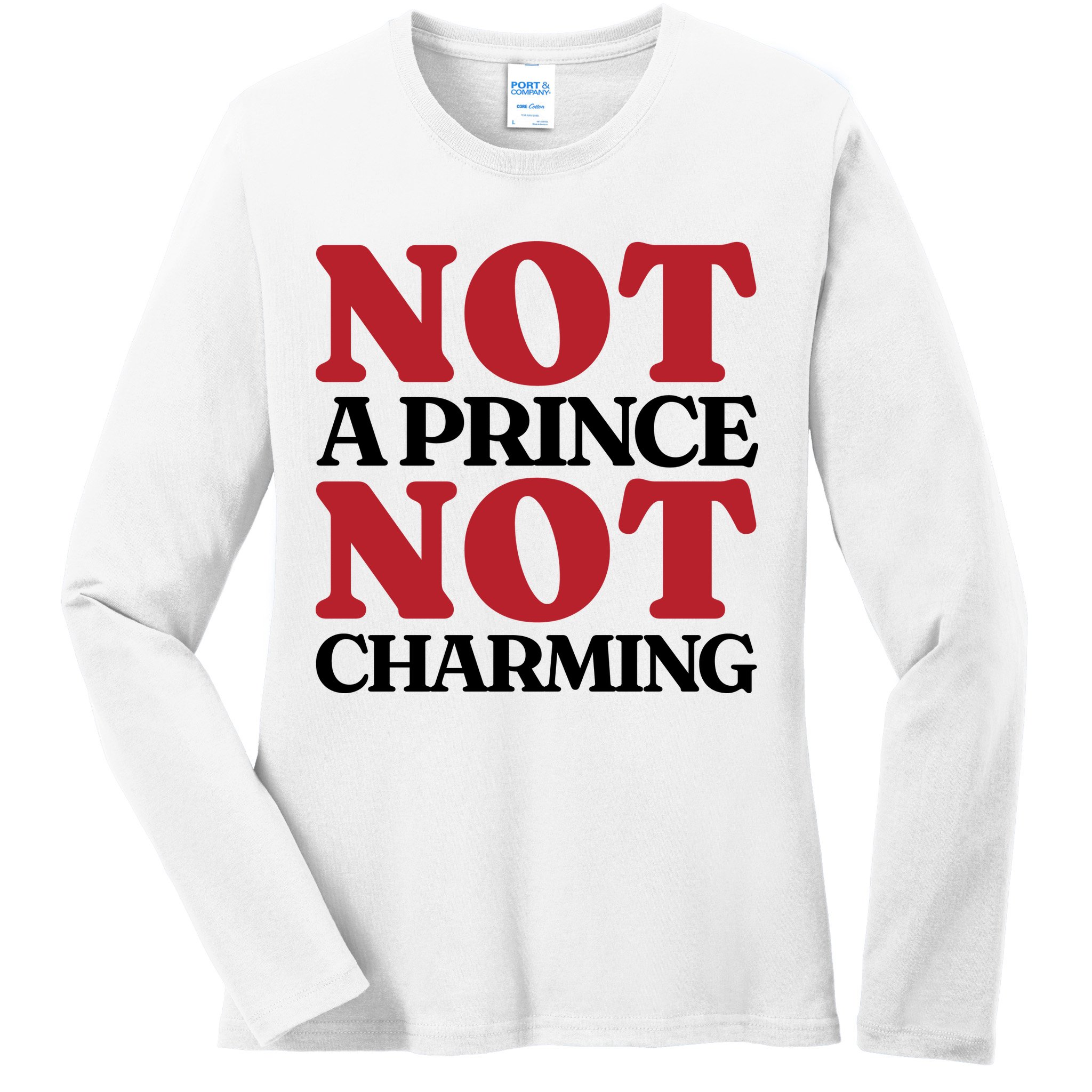 Not Prince Charming Funny Gift For Him Ladies Long Sleeve Shirt