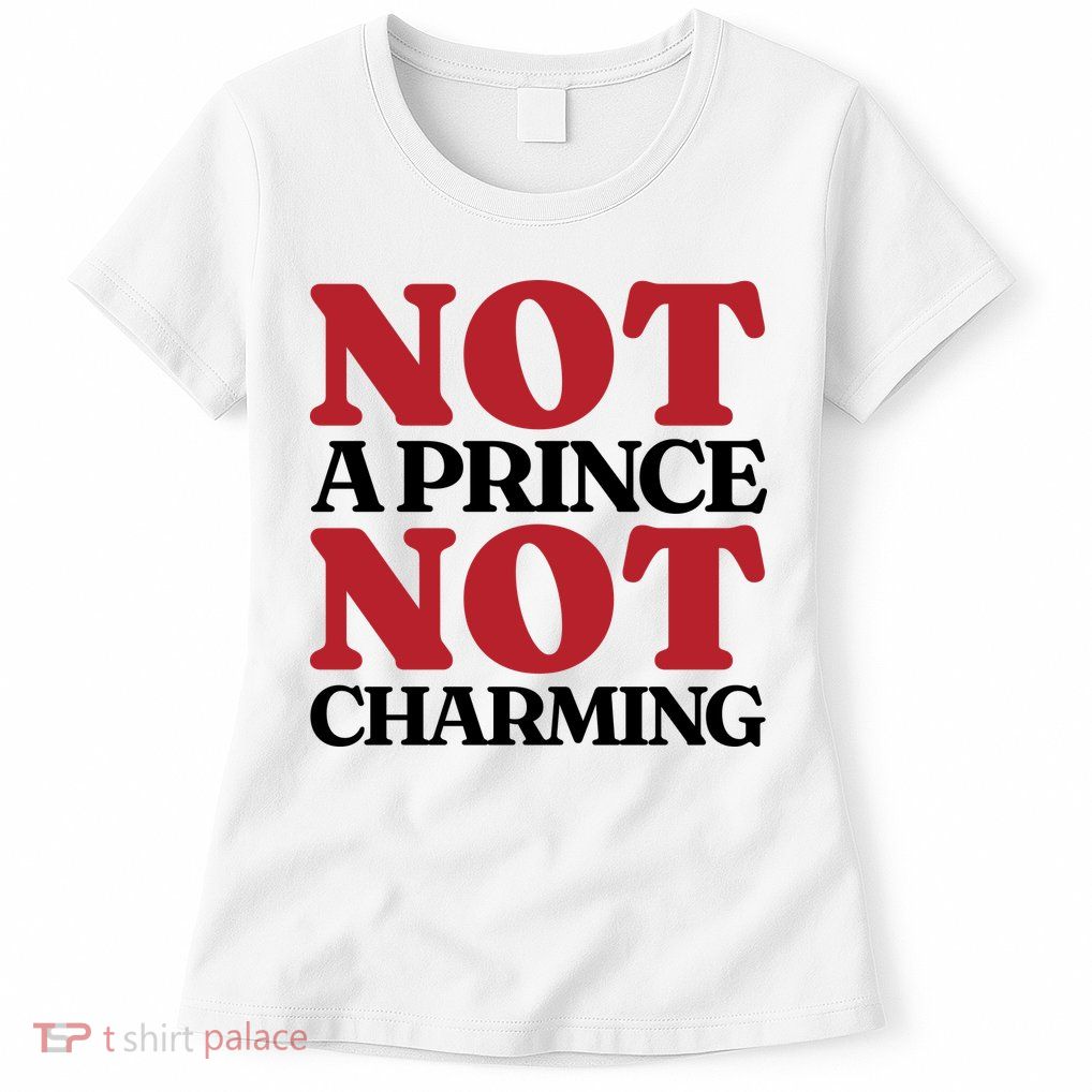 Not Prince Charming Funny Gift For Him Womens T-Shirt