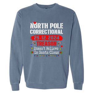 North Pole Correctional Treason DoesnT Believe Santa Claus Garment-Dyed Sweatshirt