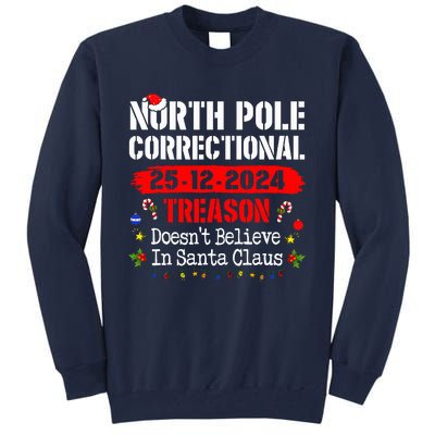 North Pole Correctional Treason DoesnT Believe Santa Claus Tall Sweatshirt