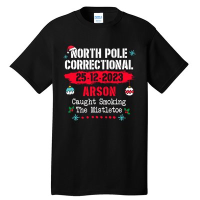 North Pole Correctional Arson Caught Smoking The Mistletoe Tall T-Shirt