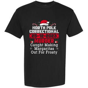 North Pole Correctional Murder Caught Making Margaritas  Garment-Dyed Heavyweight T-Shirt