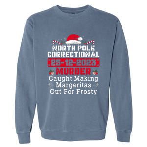 North Pole Correctional Murder Caught Making Margaritas  Garment-Dyed Sweatshirt