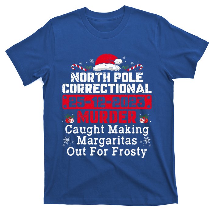 North Pole Correctional Murder Caught Making Margaritas  T-Shirt